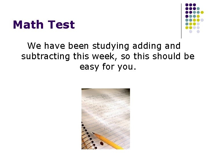 Math Test We have been studying adding and subtracting this week, so this should