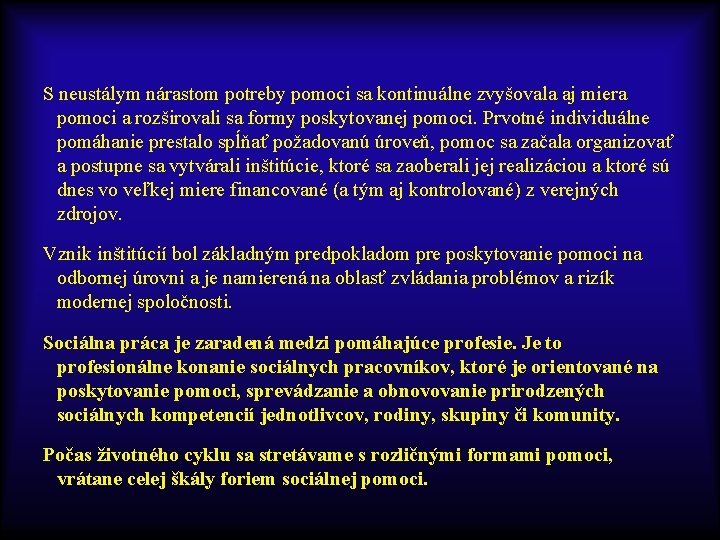 S neustálym nárastom potreby pomoci sa kontinuálne zvyšovala aj miera pomoci a rozširovali sa