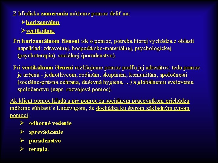  Z hľadiska zamerania môžeme pomoc deliť na: Øhorizontálnu Øvertikálnu. Pri horizontálnom členení ide
