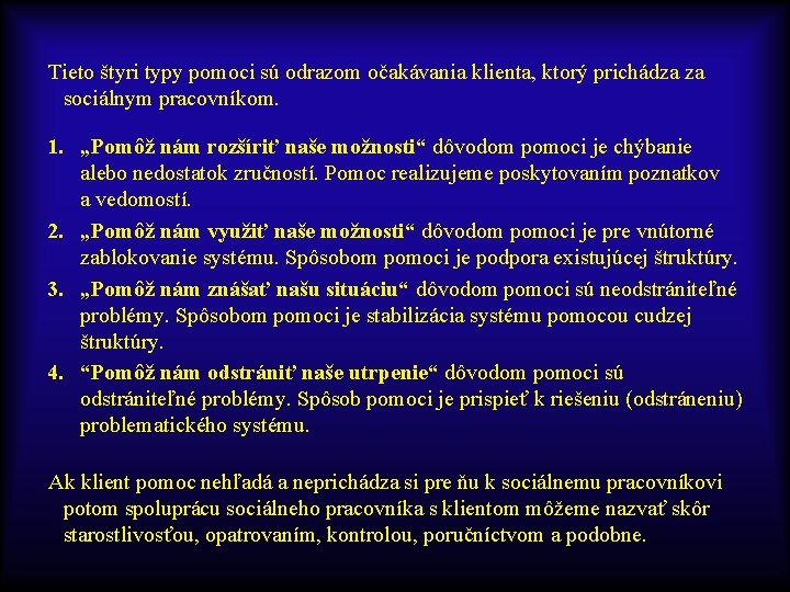 Tieto štyri typy pomoci sú odrazom očakávania klienta, ktorý prichádza za sociálnym pracovníkom. 1.