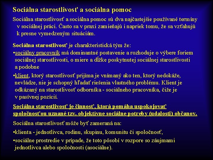 Sociálna starostlivosť a sociálna pomoc sú dva najčastejšie používané termíny v sociálnej práci. Často