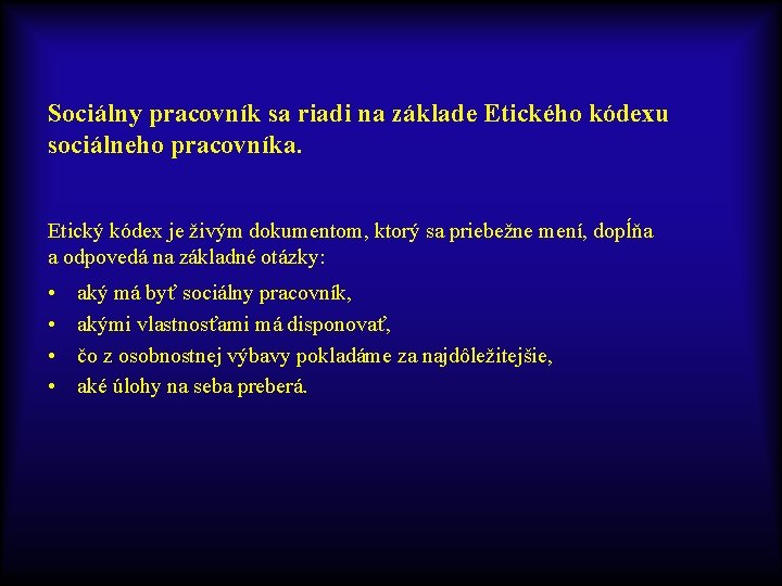 Sociálny pracovník sa riadi na základe Etického kódexu sociálneho pracovníka. Etický kódex je živým