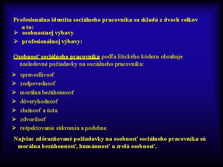 Profesionálna identita sociálneho pracovníka sa skladá z dvoch celkov a to: Ø osobnostnej výbavy