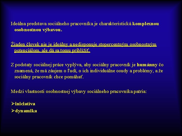 Ideálna predstava sociálneho pracovníka je charakteristická komplexnou osobnostnou výbavou. Žiaden človek nie je ideálny