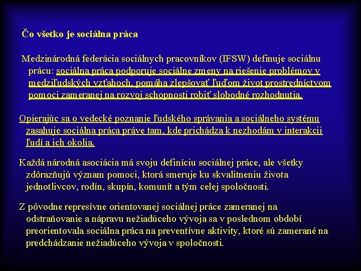 Čo všetko je sociálna práca Medzinárodná federácia sociálnych pracovníkov (IFSW) definuje sociálnu prácu: sociálna