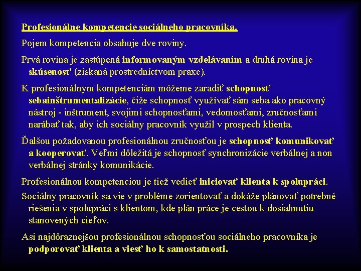 Profesionálne kompetencie sociálneho pracovníka. Pojem kompetencia obsahuje dve roviny. Prvá rovina je zastúpená informovaným