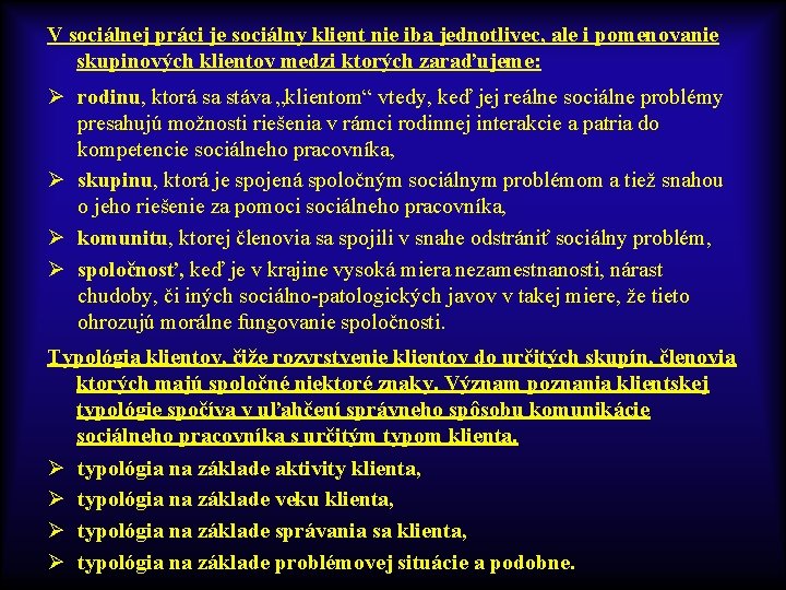 V sociálnej práci je sociálny klient nie iba jednotlivec, ale i pomenovanie skupinových klientov