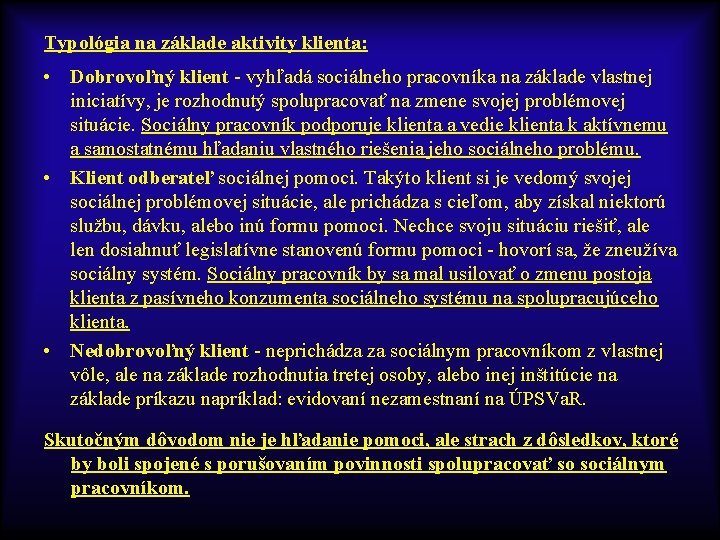 Typológia na základe aktivity klienta: • Dobrovoľný klient - vyhľadá sociálneho pracovníka na základe