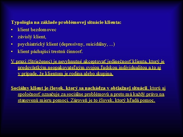 Typológia na základe problémovej situácie klienta: • klient bezdomovec • závislý klient, • psychiatrický