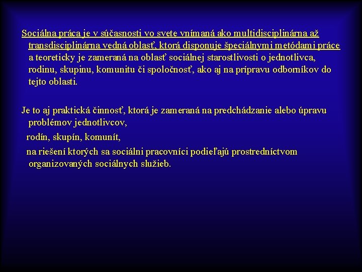 Sociálna práca je v súčasnosti vo svete vnímaná ako multidisciplinárna až transdisciplinárna vedná oblasť,