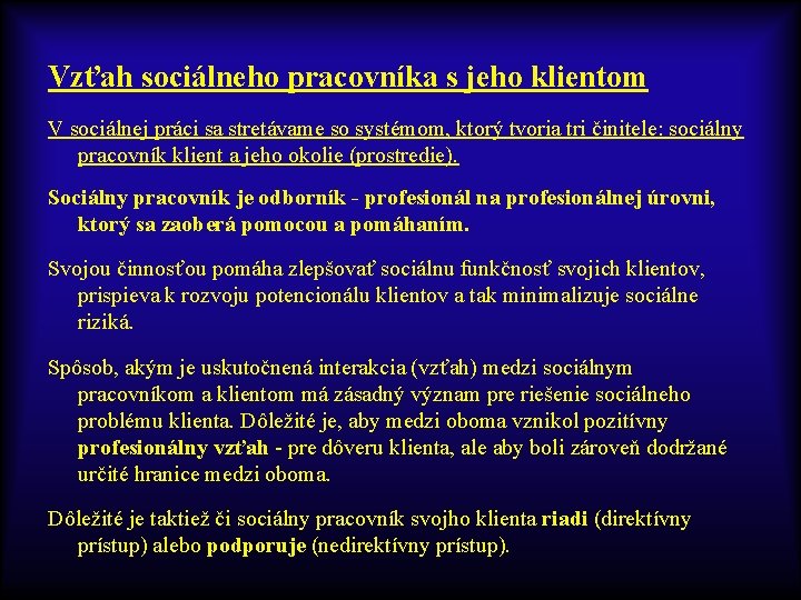 Vzťah sociálneho pracovníka s jeho klientom V sociálnej práci sa stretávame so systémom, ktorý