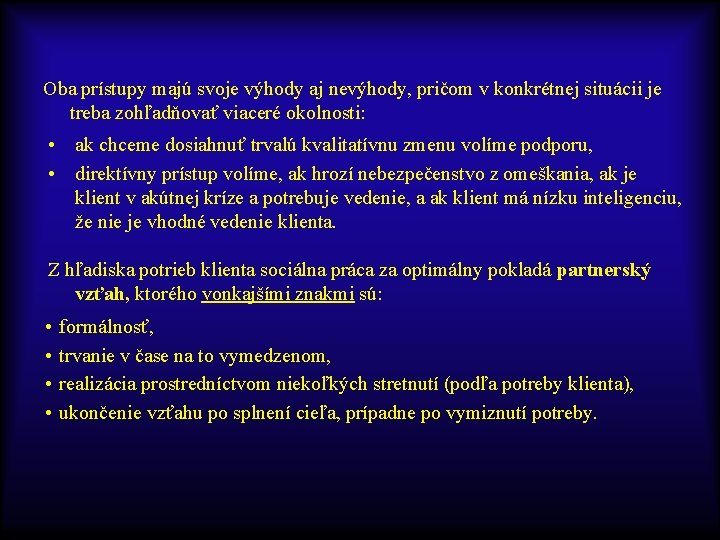 Oba prístupy majú svoje výhody aj nevýhody, pričom v konkrétnej situácii je treba zohľadňovať