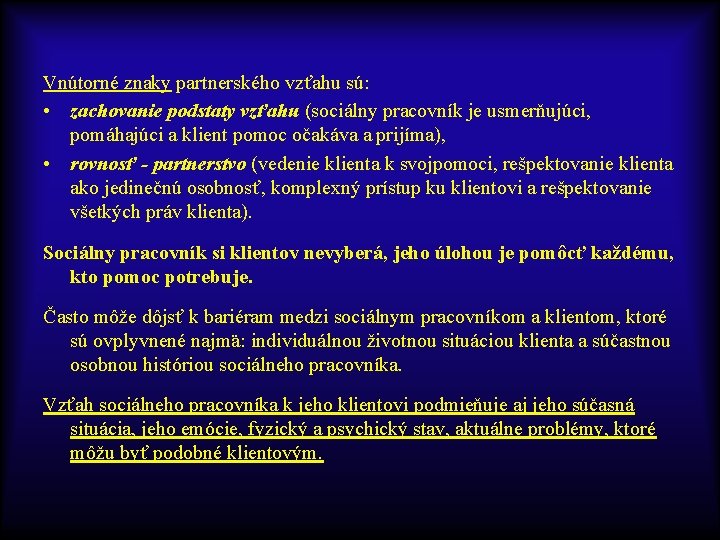 Vnútorné znaky partnerského vzťahu sú: • zachovanie podstaty vzťahu (sociálny pracovník je usmerňujúci, pomáhajúci