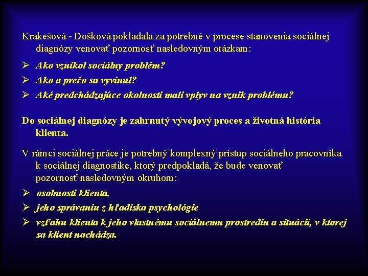 Krakešová - Došková pokladala za potrebné v procese stanovenia sociálnej diagnózy venovať pozornosť nasledovným