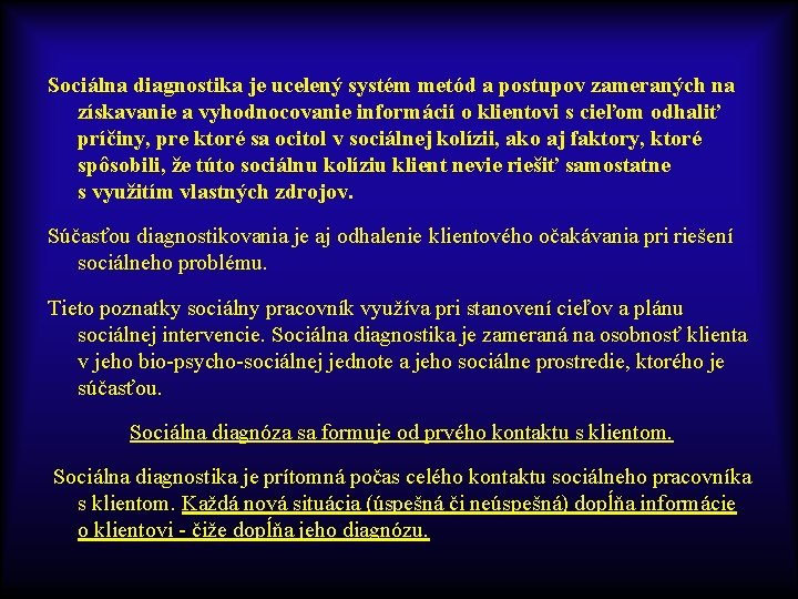 Sociálna diagnostika je ucelený systém metód a postupov zameraných na získavanie a vyhodnocovanie informácií