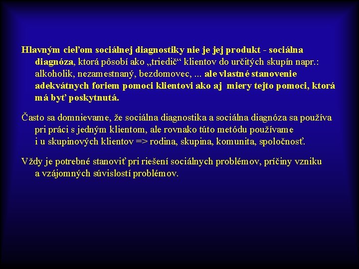 Hlavným cieľom sociálnej diagnostiky nie je jej produkt - sociálna diagnóza, ktorá pôsobí ako