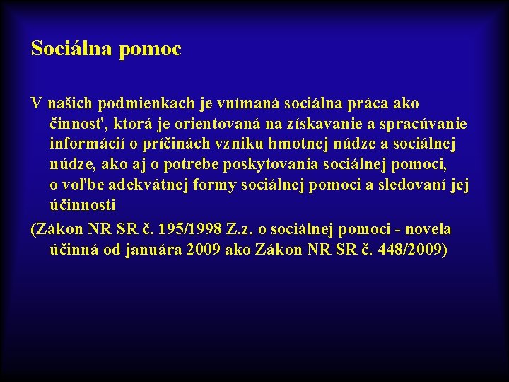 Sociálna pomoc V našich podmienkach je vnímaná sociálna práca ako činnosť, ktorá je orientovaná