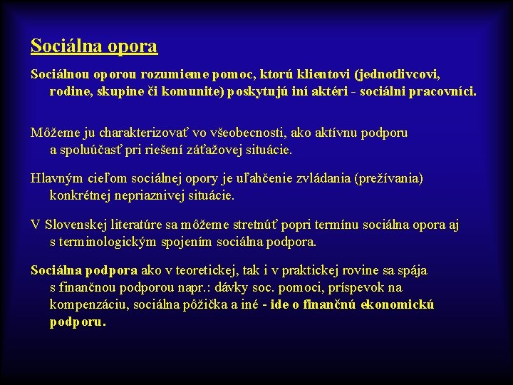 Sociálna opora Sociálnou oporou rozumieme pomoc, ktorú klientovi (jednotlivcovi, rodine, skupine či komunite) poskytujú