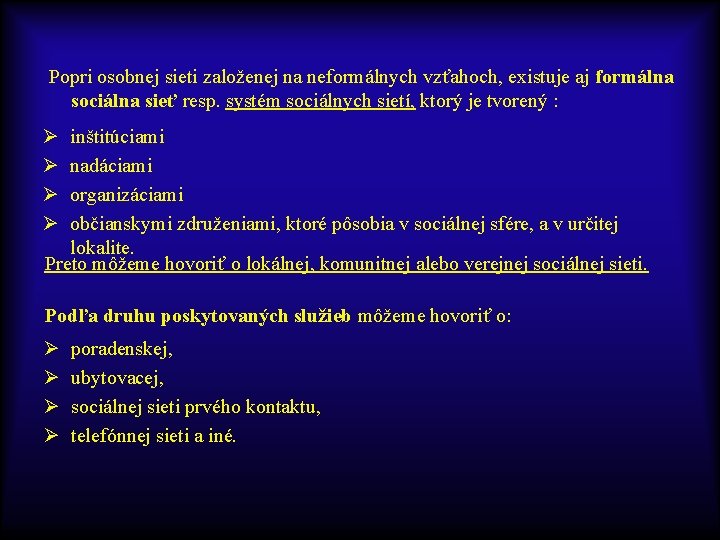  Popri osobnej sieti založenej na neformálnych vzťahoch, existuje aj formálna sociálna sieť resp.