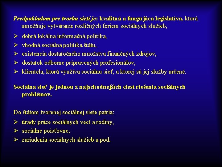 Predpokladom pre tvorbu sietí je: kvalitná a fungujúca legislatíva, ktorá umožňuje vytváranie rozličných foriem