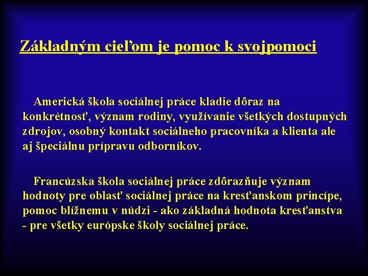 Základným cieľom je pomoc k svojpomoci Americká škola sociálnej práce kladie dôraz na konkrétnosť,