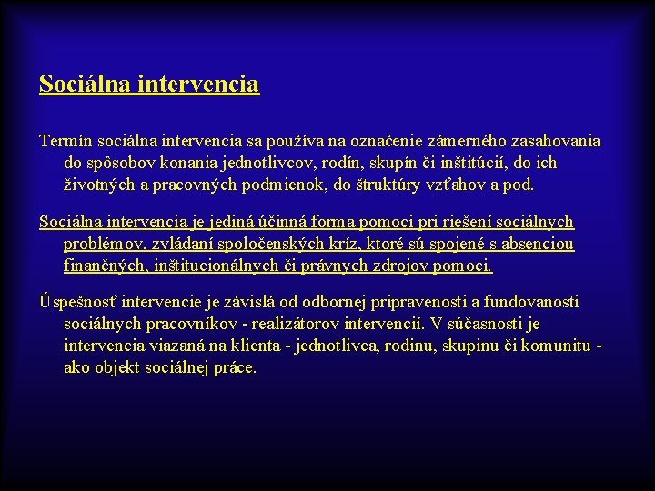 Sociálna intervencia Termín sociálna intervencia sa používa na označenie zámerného zasahovania do spôsobov konania