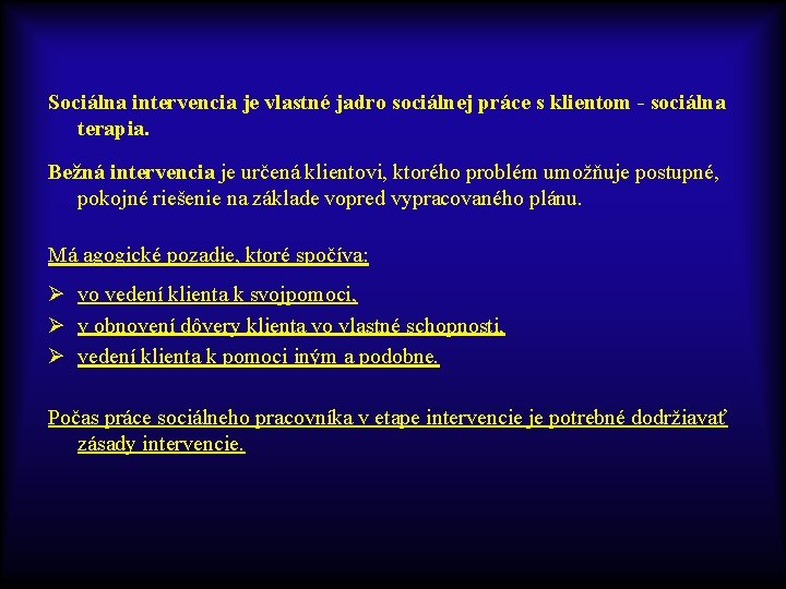 Sociálna intervencia je vlastné jadro sociálnej práce s klientom - sociálna terapia. Bežná intervencia