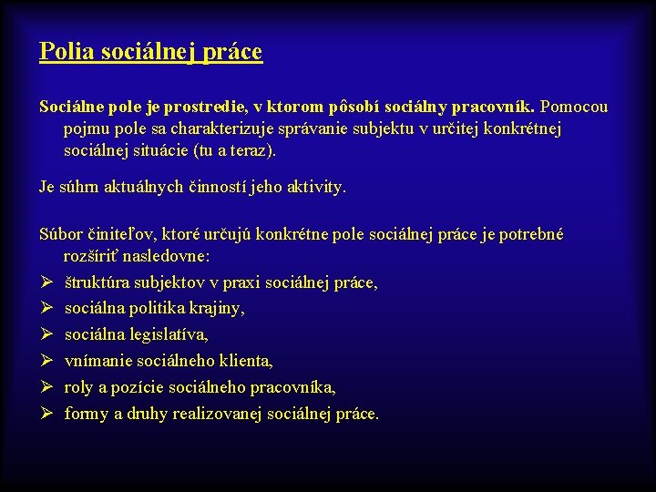 Polia sociálnej práce Sociálne pole je prostredie, v ktorom pôsobí sociálny pracovník. Pomocou pojmu