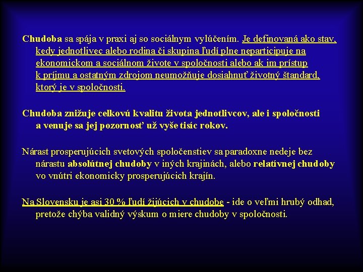 Chudoba sa spája v praxi aj so sociálnym vylúčením. Je definovaná ako stav, kedy