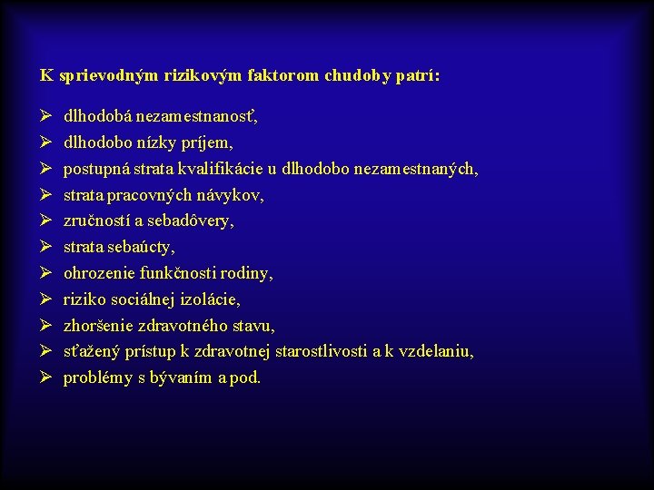 K sprievodným rizikovým faktorom chudoby patrí: Ø Ø Ø dlhodobá nezamestnanosť, dlhodobo nízky príjem,