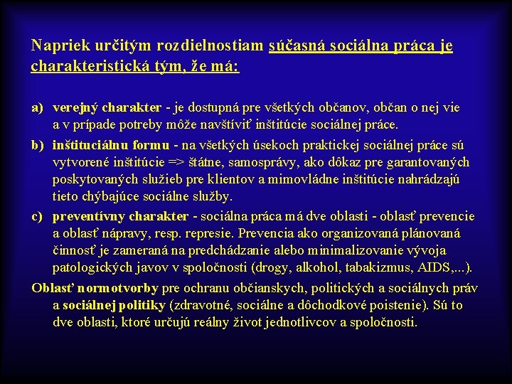 Napriek určitým rozdielnostiam súčasná sociálna práca je charakteristická tým, že má: a) verejný charakter