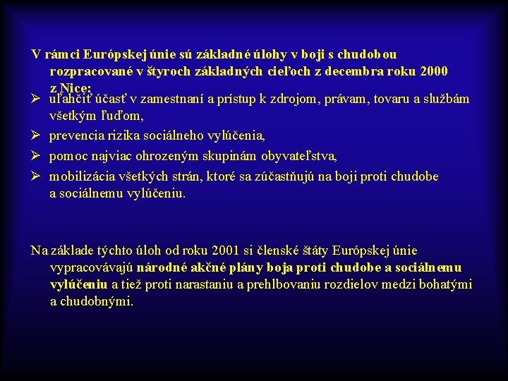 V rámci Európskej únie sú základné úlohy v boji s chudobou rozpracované v štyroch