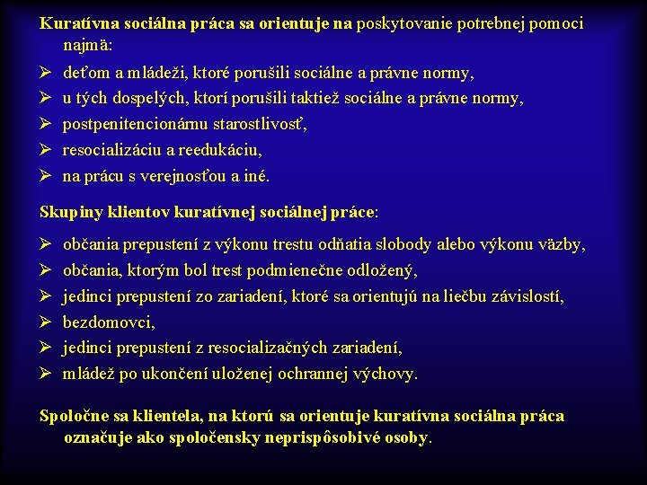 Kuratívna sociálna práca sa orientuje na poskytovanie potrebnej pomoci najmä: Ø Ø Ø deťom