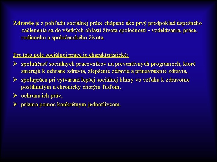 Zdravie je z pohľadu sociálnej práce chápané ako prvý predpoklad úspešného začlenenia sa do