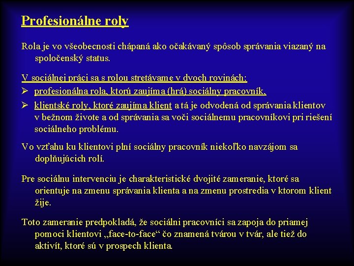 Profesionálne roly Rola je vo všeobecnosti chápaná ako očakávaný spôsob správania viazaný na spoločenský