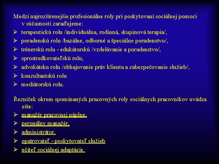 Medzi najrozšírenejšie profesionálne roly pri poskytovaní sociálnej pomoci v súčasnosti zaraďujeme: Ø terapeutickú rolu