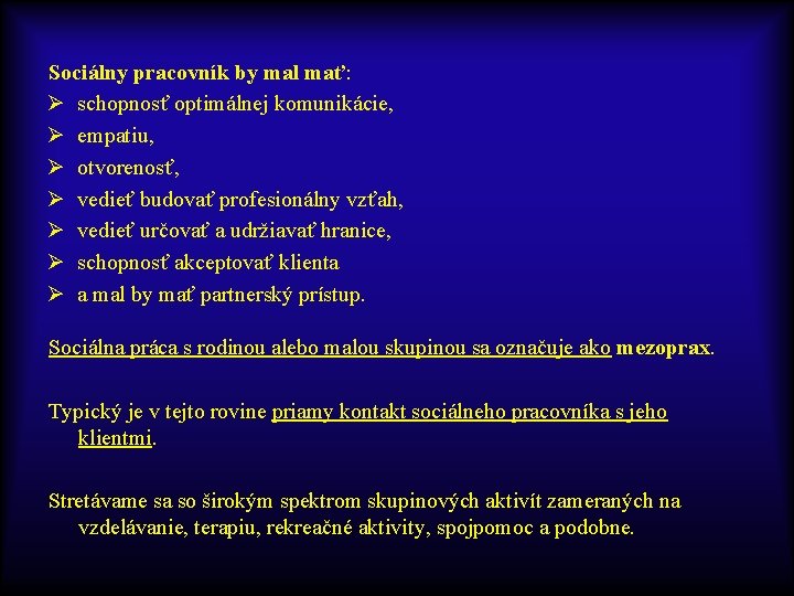 Sociálny pracovník by mal mať: Ø schopnosť optimálnej komunikácie, Ø empatiu, Ø otvorenosť, Ø