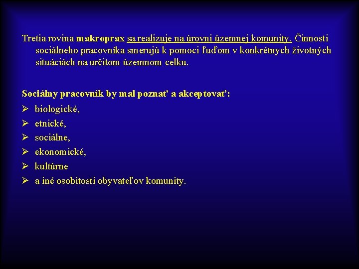 Tretia rovina makroprax sa realizuje na úrovni územnej komunity. Činnosti sociálneho pracovníka smerujú k