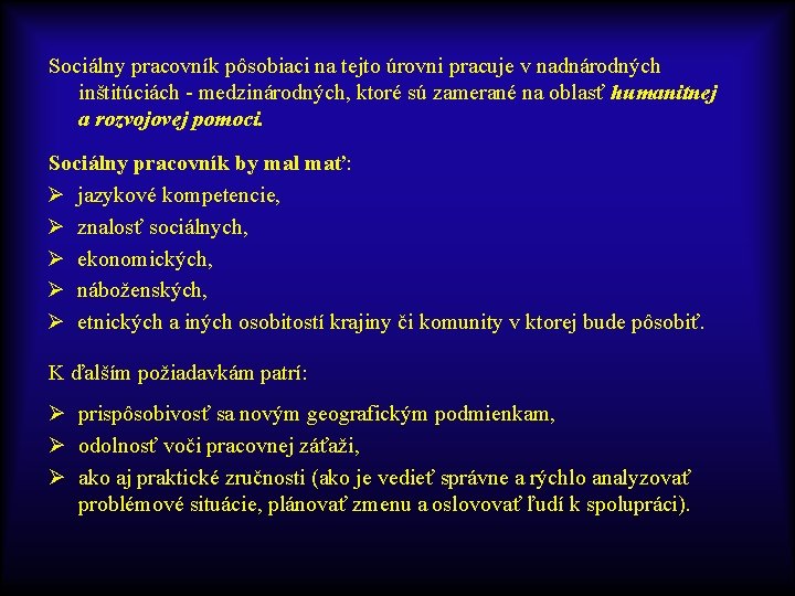 Sociálny pracovník pôsobiaci na tejto úrovni pracuje v nadnárodných inštitúciách - medzinárodných, ktoré sú