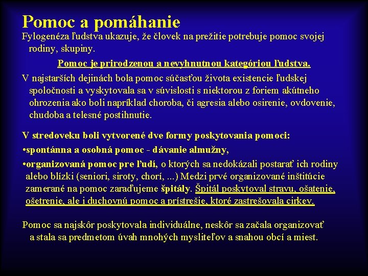 Pomoc a pomáhanie Fylogenéza ľudstva ukazuje, že človek na prežitie potrebuje pomoc svojej rodiny,