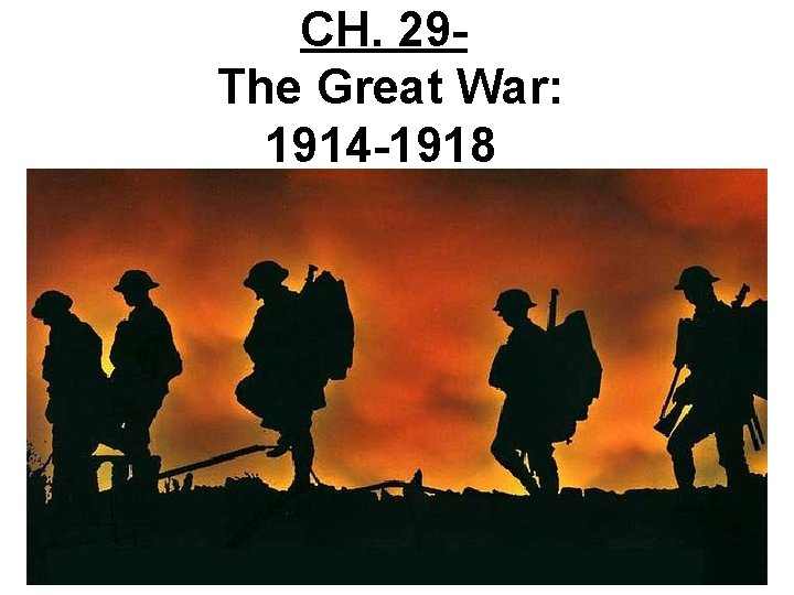 CH. 29 The Great War: 1914 -1918 