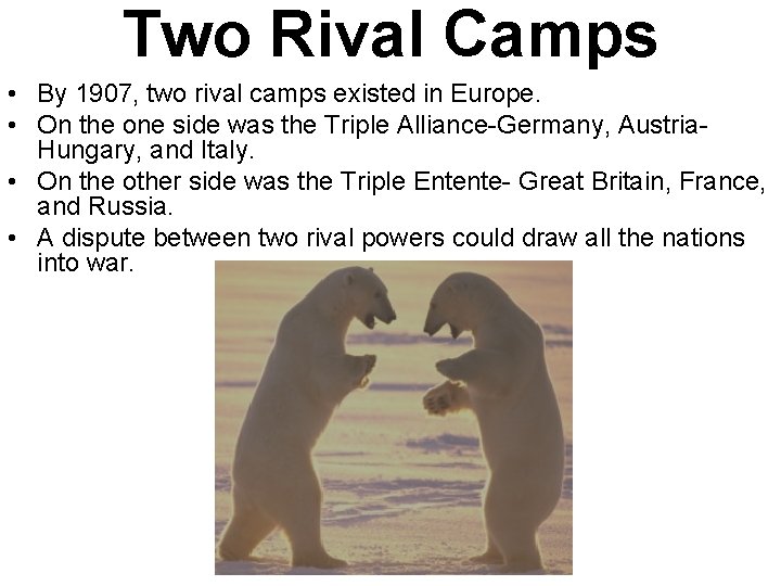 Two Rival Camps • By 1907, two rival camps existed in Europe. • On