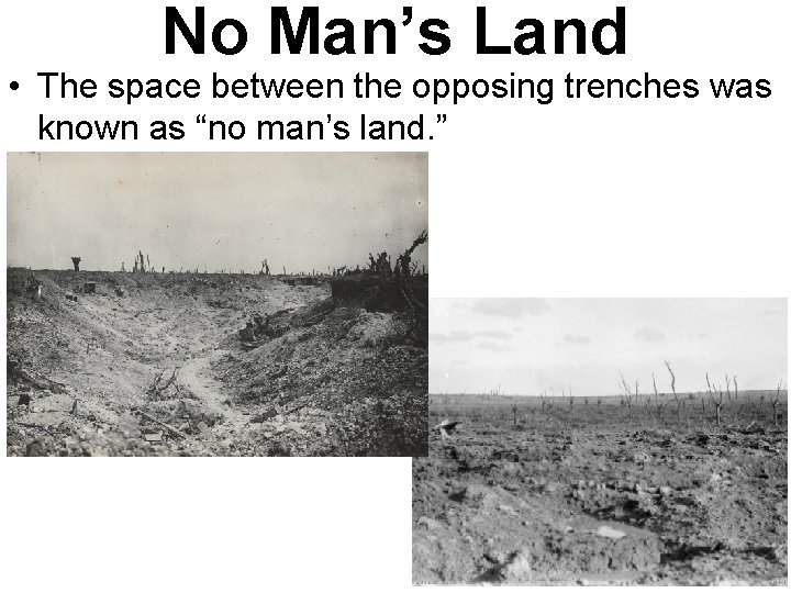 No Man’s Land • The space between the opposing trenches was known as “no