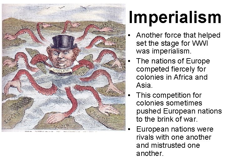 Imperialism • Another force that helped set the stage for WWI was imperialism. •