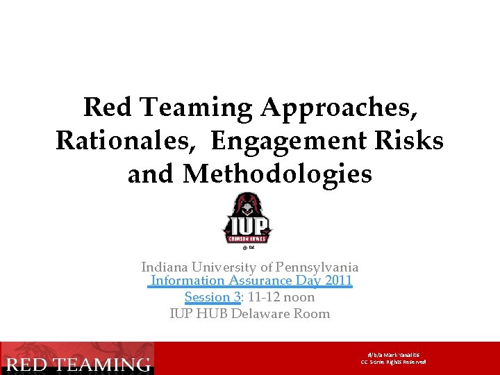 Red Teaming Approaches, Rationales, Engagement Risks and Methodologies © TM Indiana University of Pennsylvania