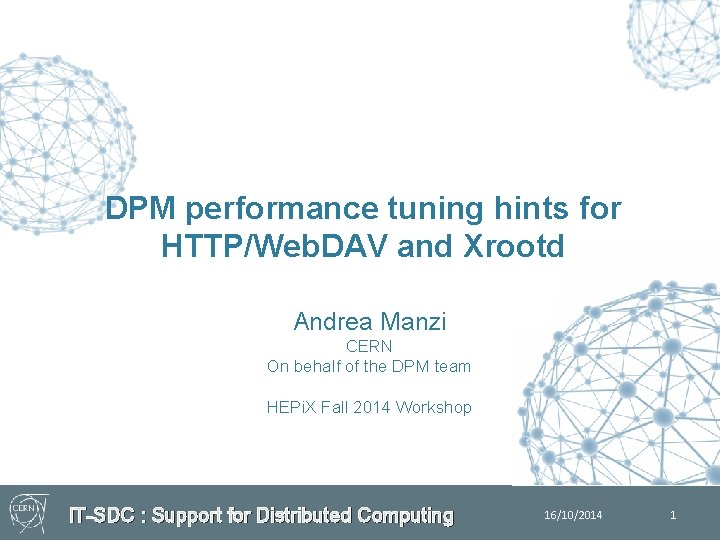 DPM performance tuning hints for HTTP/Web. DAV and Xrootd Andrea Manzi CERN On behalf