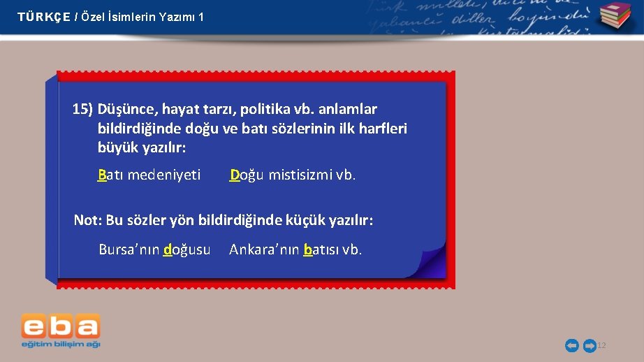 TÜRKÇE / Özel İsimlerin Yazımı 1 15) Düşünce, hayat tarzı, politika vb. anlamlar bildirdiğinde TÜRKÇE / Özel İsimlerin Yazımı 1 15) Düşünce, hayat tarzı, politika vb. anlamlar bildirdiğinde