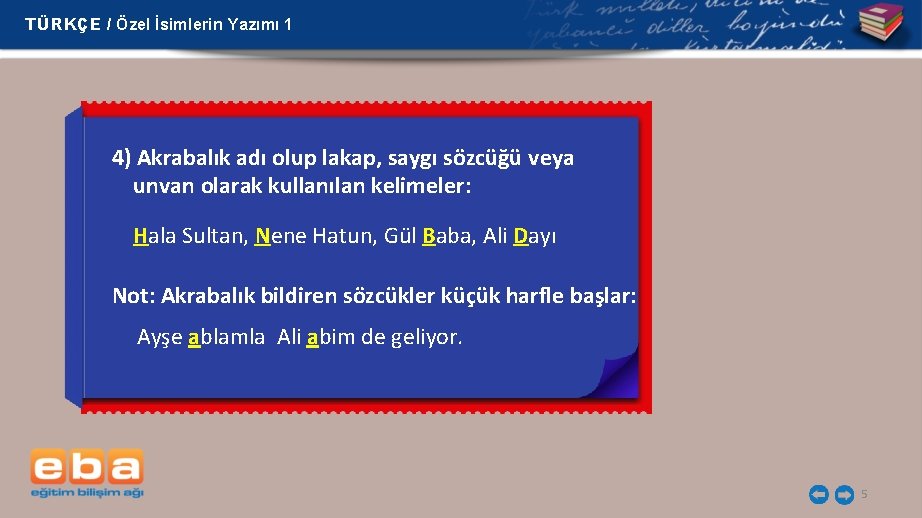 TÜRKÇE / Özel İsimlerin Yazımı 1 4) Akrabalık adı olup lakap, saygı sözcüğü veya TÜRKÇE / Özel İsimlerin Yazımı 1 4) Akrabalık adı olup lakap, saygı sözcüğü veya