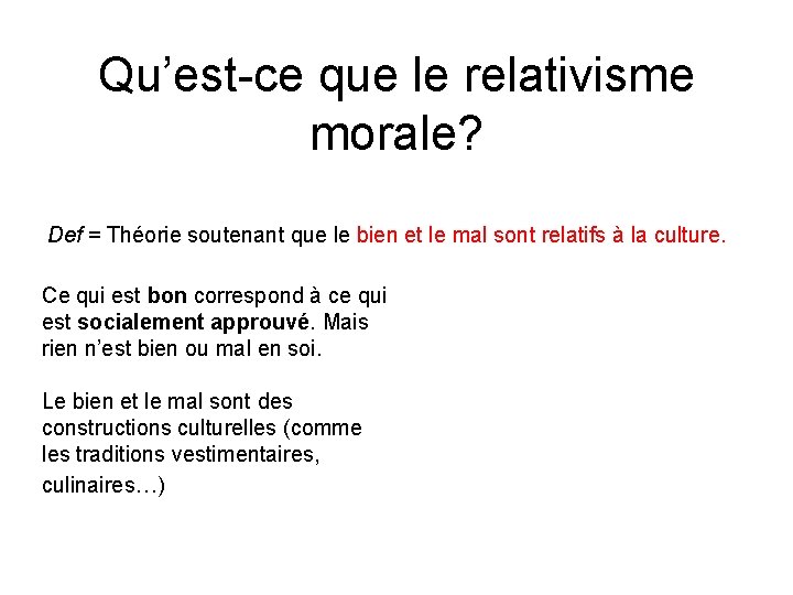 Qu’est-ce que le relativisme morale? Def = Théorie soutenant que le bien et le