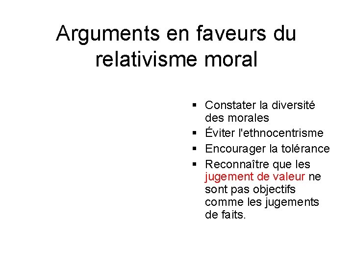 Arguments en faveurs du relativisme moral § Constater la diversité des morales § Éviter